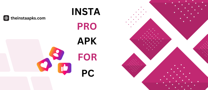 Insta Pro Apk for PC